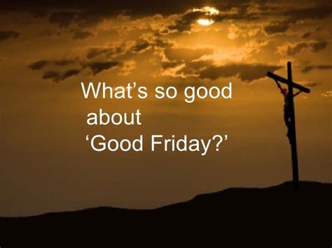 what's good about good friday